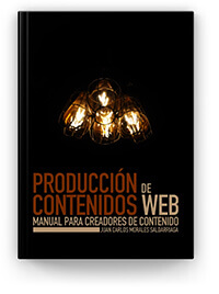 Producción de contenidos web. Libro gratuito. Autor: Juan Carlos Morales S.